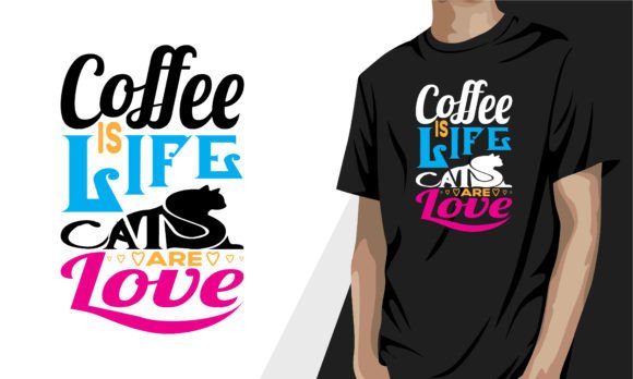 Coffee is Life Cats Are Love Graphic for T-Shirt Designs